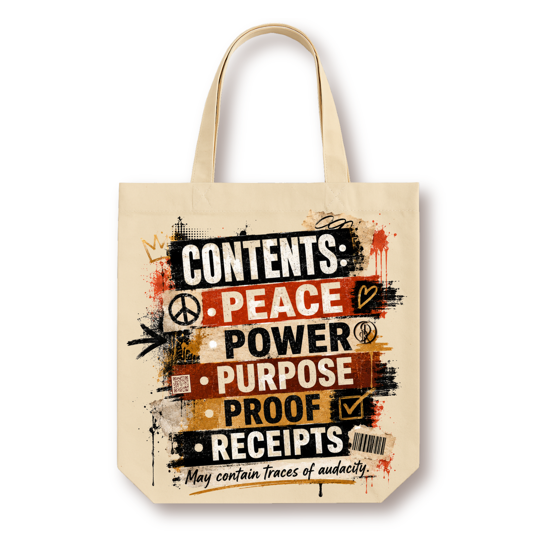 Natural canvas tote styled as an ingredient label reading "Contents: Peace, Power, Purpose, Proof, Receipts" in bold graffiti-style black, red, and gold lettering, with a peace sign, crown, barcode, and QR code, and the line "May contain traces of audacity"